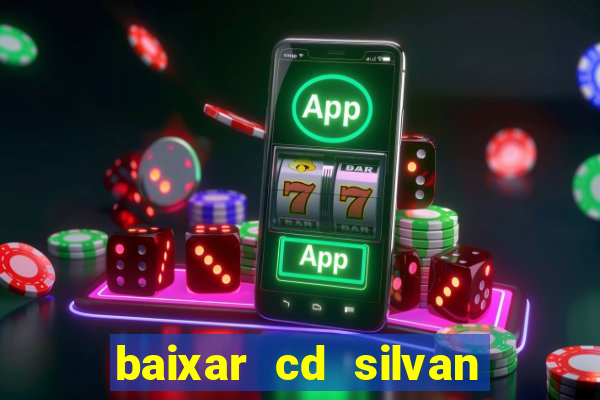 baixar cd silvan santos 茅 hoje